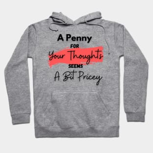 A Penny for Your Thoughts Seems a Bit Pricey(Peach) - Funny Quotes Hoodie